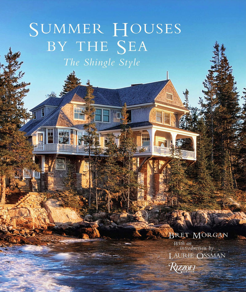SUMMER HOUSES BY THE SEA, THE SHINGLE STYLE, Bret Morgan, Laurie Ossman, Rizzoli